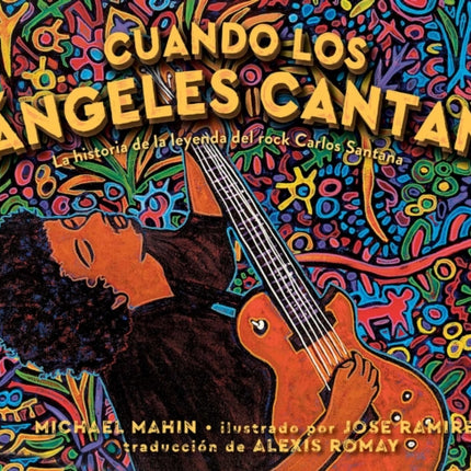 Cuando Los Ángeles Cantan (When Angels Sing): La Historia de la Leyenda de Rock Carlos Santana