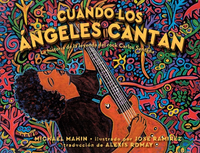 Cuando Los Ángeles Cantan (When Angels Sing): La Historia de la Leyenda de Rock Carlos Santana