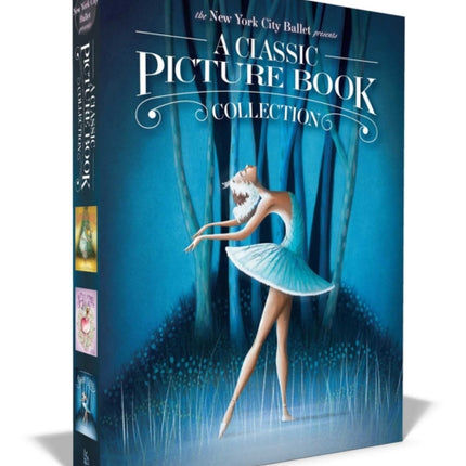 The New York City Ballet Presents a Classic Picture Book Collection (Boxed Set): The Nutcracker; The Sleeping Beauty; Swan Lake