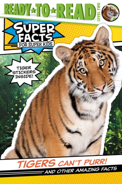 Tigers Cant Purr And Other Amazing Facts Super Facts for Super Kids Ready to Read Level 2