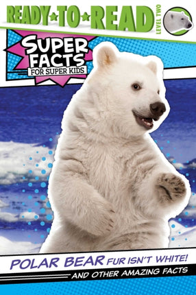 Polar Bear Fur Isn't White!: And Other Amazing Facts (Ready-To-Read Level 2)