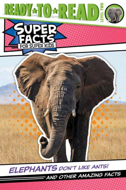 Elephants Don't Like Ants!: And Other Amazing Facts (Ready-to-Read Level 2)