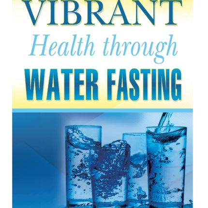 Vibrant Health Through Water Fasting