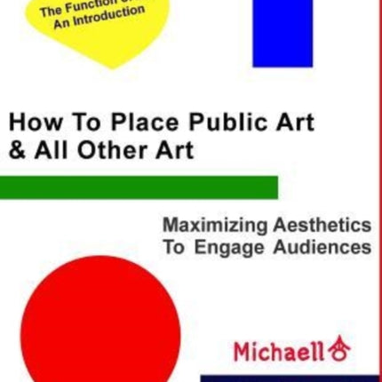 How To Place Public Art & All Other Art: Maximize Aesthetics To Engage Audiences
