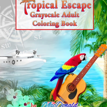 Tropical Escape Grayscale Adult Coloring Book