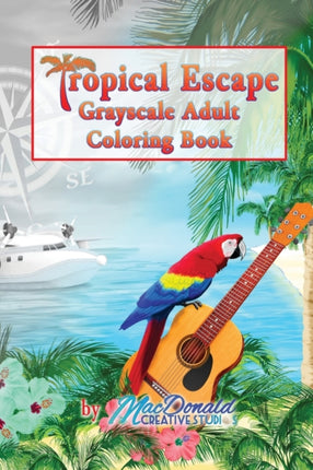 Tropical Escape Grayscale Adult Coloring Book