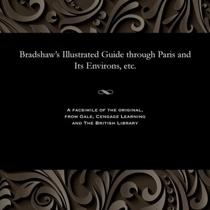 Bradshaw's Illustrated Guide Through Paris and