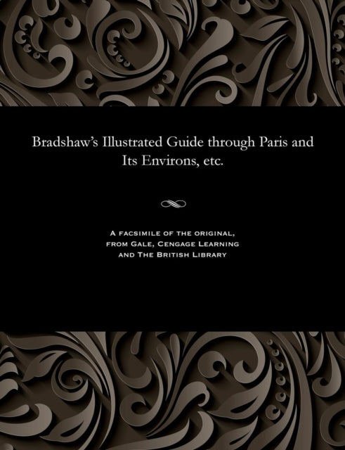Bradshaw's Illustrated Guide Through Paris and