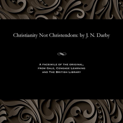 Christianity Not Christendom: by J. N. Darby