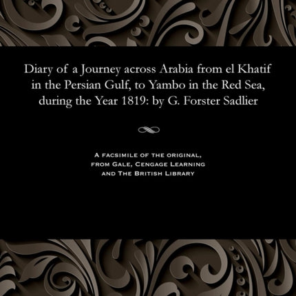 Diary of a Journey Across Arabia from El Khatif in the Persian Gulf, to Yambo in the Red Sea, During the Year 1819: By G. Forster Sadlier