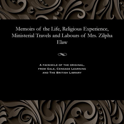 Memoirs of the Life, Religious Experience, Ministerial Travels and Labours of Mrs. Zilpha Elaw