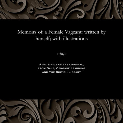 Memoirs of a Female Vagrant: Written by Herself; With Illustrations
