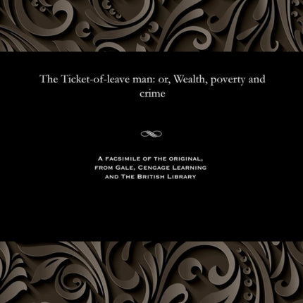 The Ticket-Of-Leave Man: Or, Wealth, Poverty and Crime