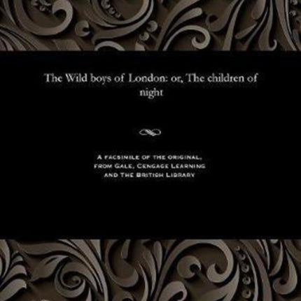 The Wild Boys of London: Or, the Children of Night