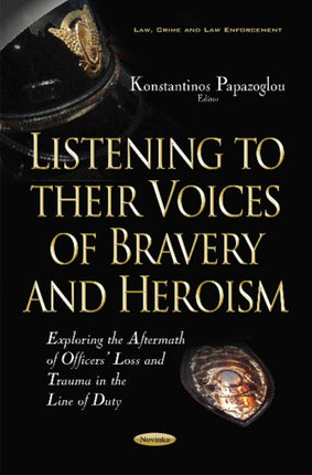 Listening to their Voices of Bravery & Heroism: Exploring the Aftermath of Officers Loss & Trauma in the Line of Duty