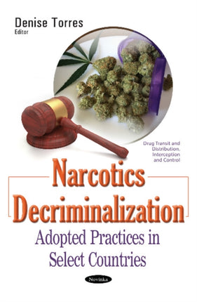 Narcotics Decriminalization: Adopted Practices in Select Countries