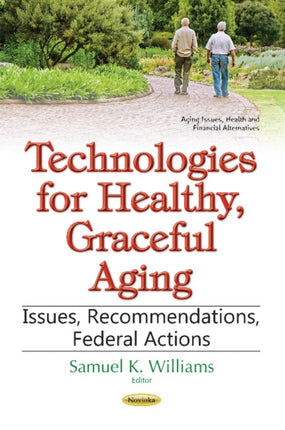 Technologies for Healthy, Graceful Aging: Issues, Recommendations, Federal Actions