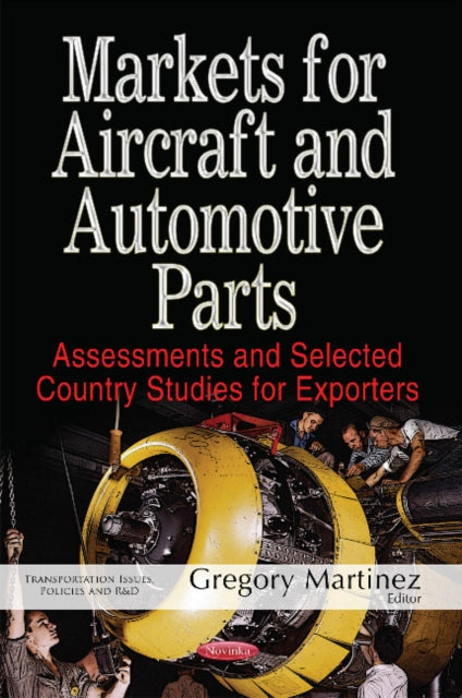 Markets for Aircraft & Automotive Parts: Assessments & Selected Country Studies for Exporters