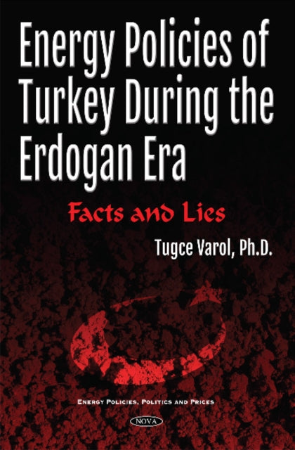 Energy Policies of Turkey During the Erdogan Era: Facts & Lies