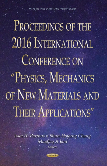 Proceedings of the 2016 International Conference on "Physics, Mechanics of New Materials & Their Applications"