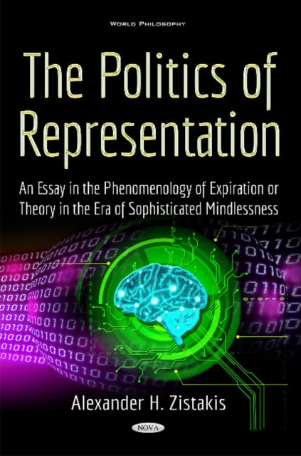 Politics of Representation: An Essay in the Phenomenology of Expiration or Theory in the Era of Sophisticated Mindlessness