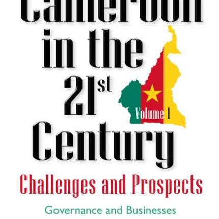 Cameroon in the 21st Century -- Challenges & Prospects: Volume 1: Governance & Businesses