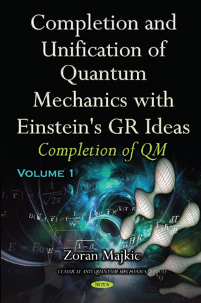 Completion & Unification of Quantum Mechanics with Einstein's GR Ideas: Part I -- Completion of QM