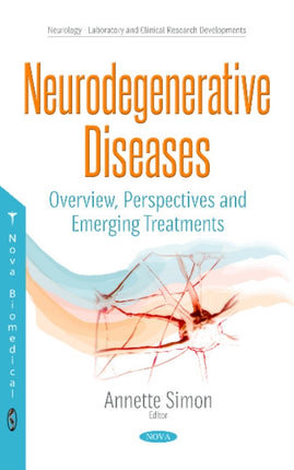 Neurodegenerative Diseases: Overview, Perspectives & Emerging Treatments