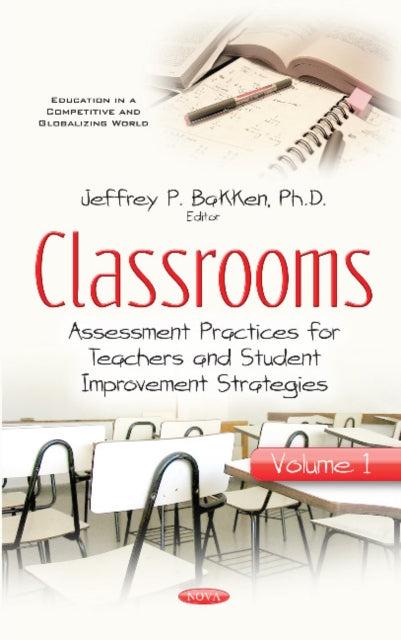 Classrooms: Volume I -- Assessment Practices for Teachers & Student Improvement Strategies