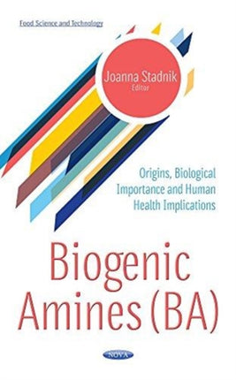 Biogenic Amines (BA): Origins, Biological Importance & Human Health Implications