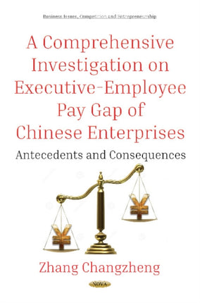 A Comprehensive Investigation on Executive-Employee Pay Gap of Chinese Enterprises: Antecedents and Consequences