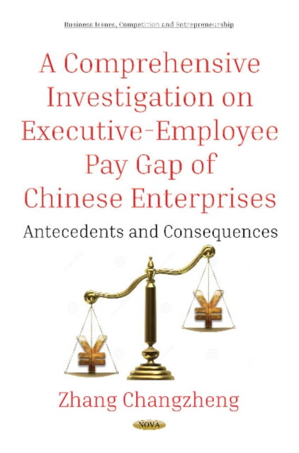 A Comprehensive Investigation on Executive-Employee Pay Gap of Chinese Enterprises: Antecedents and Consequences