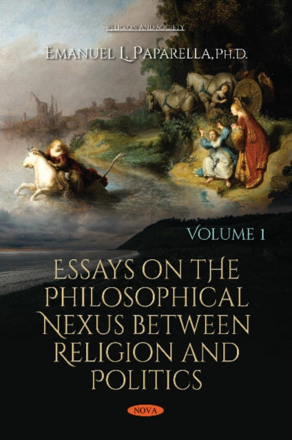 Essays on the Philosophical Nexus between Religion & Politics: Volume 1