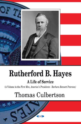 Rutherford B Hayes: A Life of Service