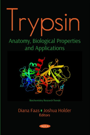 Trypsin: Anatomy, Biological Properties and