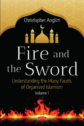 Fire and the Sword Volume 1: Understanding the Many Facets of Organized Islamism