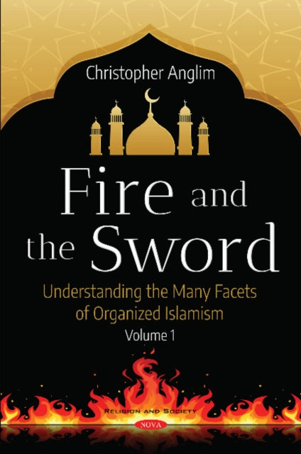 Fire and the Sword Volume 1: Understanding the Many Facets of Organized Islamism