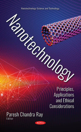 Nanotechnology: Principles, Applications and Ethical Considerations