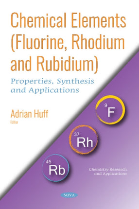 Chemical Elements (Fluorine, Rhodium and Rubidium): Properties, Synthesis and Applications