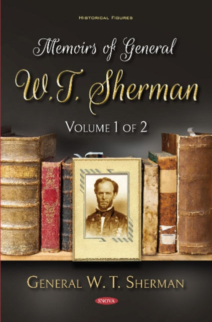 Memoirs of General W.T. Sherman: Volume 1 of 2
