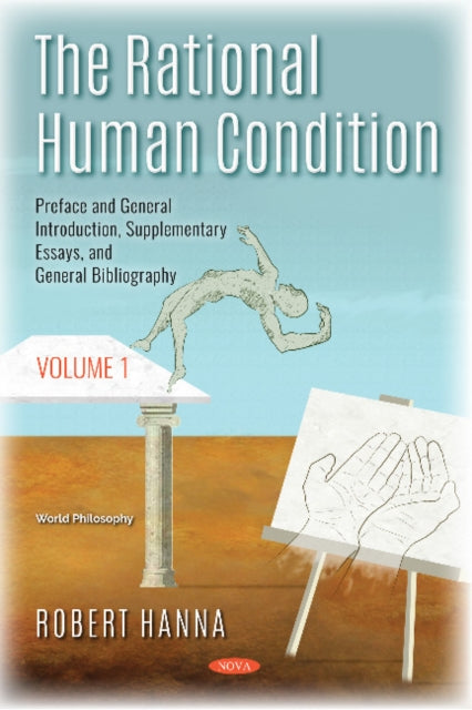 The Rational Human Condition: Volume 1 - Preface and General Introduction, Supplementary Essays, and General Bibliography