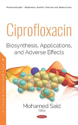 Ciprofloxacin: Biosynthesis, Applications, and
