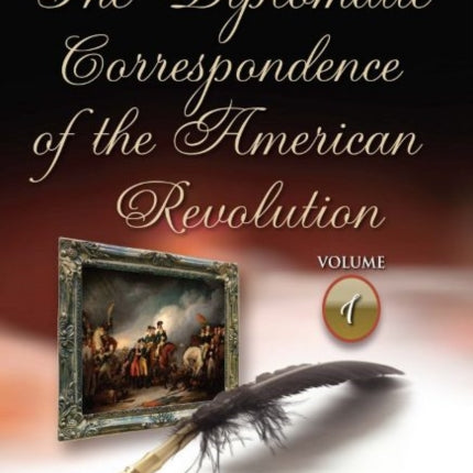 The Diplomatic Correspondence of the American Revolution: Volume 1