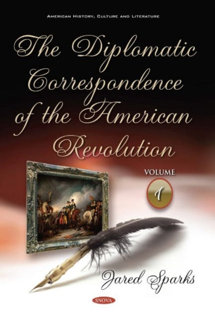 The Diplomatic Correspondence of the American Revolution: Volume 1