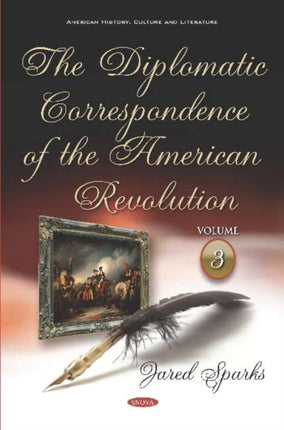 The Diplomatic Correspondence of the American Revolution: Volume 3