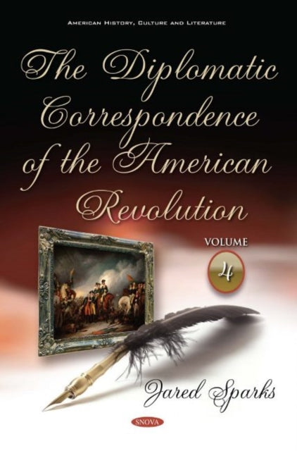 The Diplomatic Correspondence of the American Revolution: Volume 4