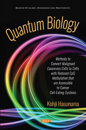 Quantum Biology: Methods to Cure Malignant Cancerous Cells into Cells with Reduced CpG Methylation Accessible to Eating Cell Systems