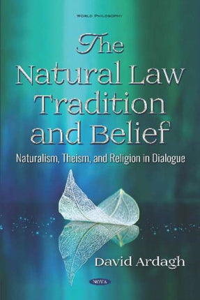 The Natural Law Tradition and Belief: Naturalism, Theism, and Religion in Dialogue