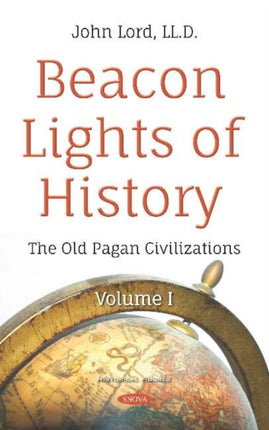 Beacon Lights of History: Volume I -- The Old Pagan Civilizations