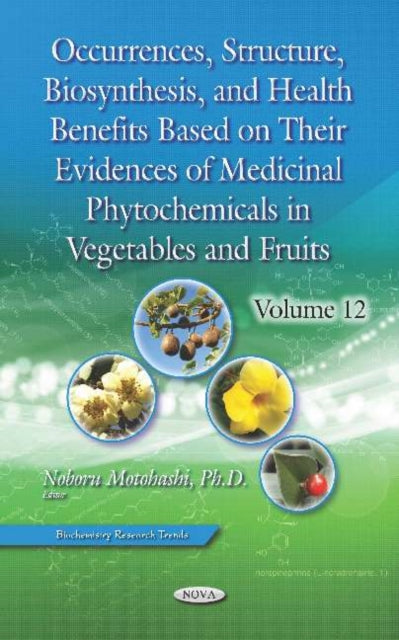 Occurrences, Structure, Biosynthesis, and Health Benefits Based on Their Evidences of Medicinal Phytochemicals in Vegetables and Fruits: Volume 12